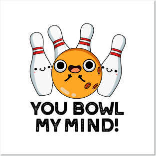 You Bowl My Mind Funny Bowling Pun Posters and Art